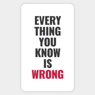 Everything You Know Is Wrong. Mind-Bending Quote. Dark Text. Sticker